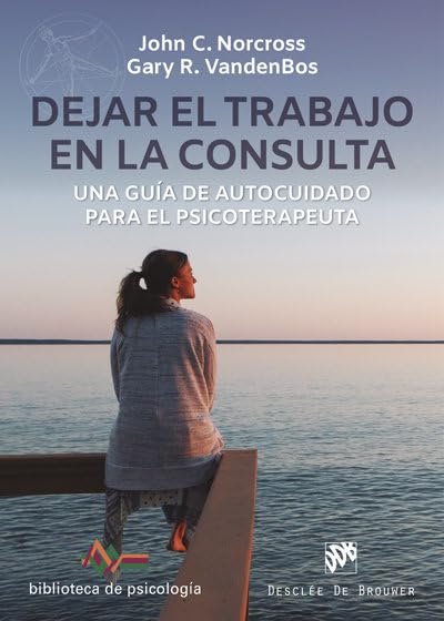 Libro: dejar el Trabajo En la consulta. Una Guía De Autocuidado para El Psicoterapeuta: 253 (Biblioteca de Psicología)