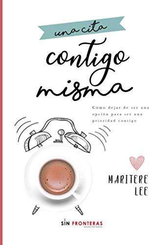 Libro: Una cita Contigo Misma: Cómo dejar de ser una opción para ser una prioridad contigo (Spanish Edition)
