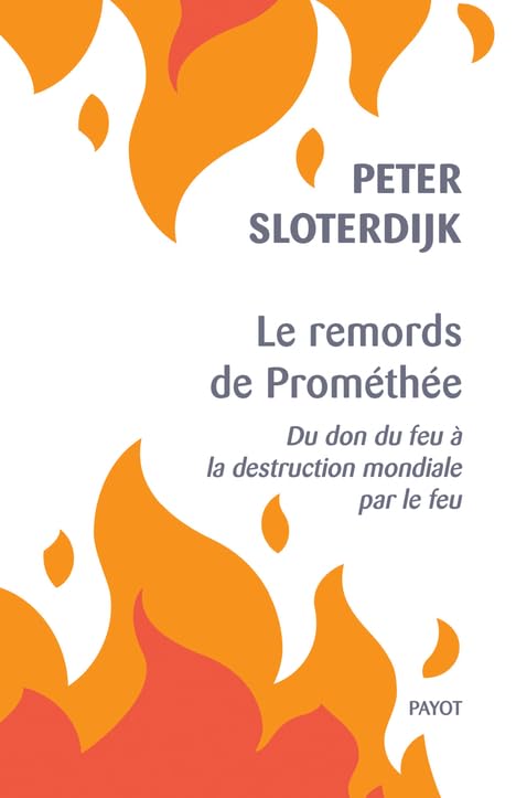 Libro: Le remords de Prométhée: Du don du feu à la destruction mondiale par le feu