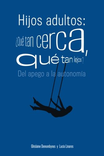 Libro: Hijos adultos: ¿Qué tan cerca, qué tan lejos?: Del apego a la autonomía