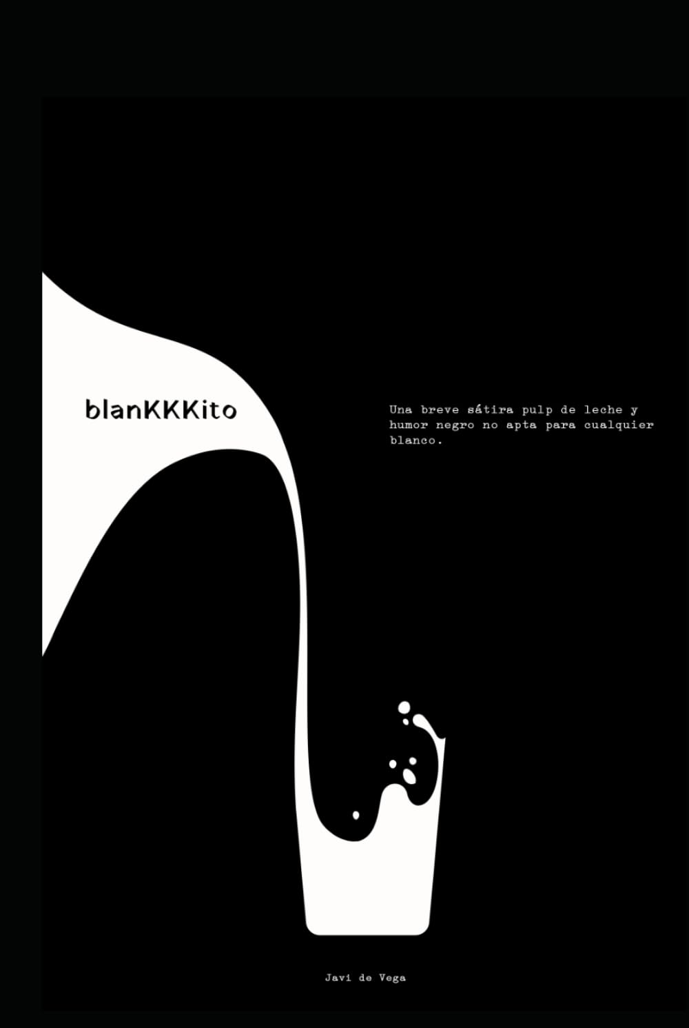 Libro: BlanKKKito: Una breve sátira pulp de leche y humor negro no apta para cualquier blanco. (Spanish Edition)