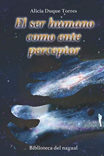 Libro: El ser humano como ente perceptor: Biblioteca del nagual (Spanish Edition)