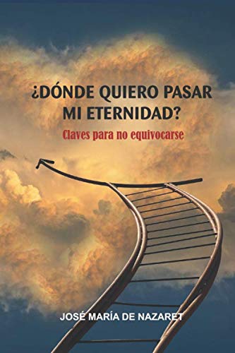 Libro: ¿Dónde quiero pasar mi eternidad?: Claves para no equivocarse (Spanish Edition)