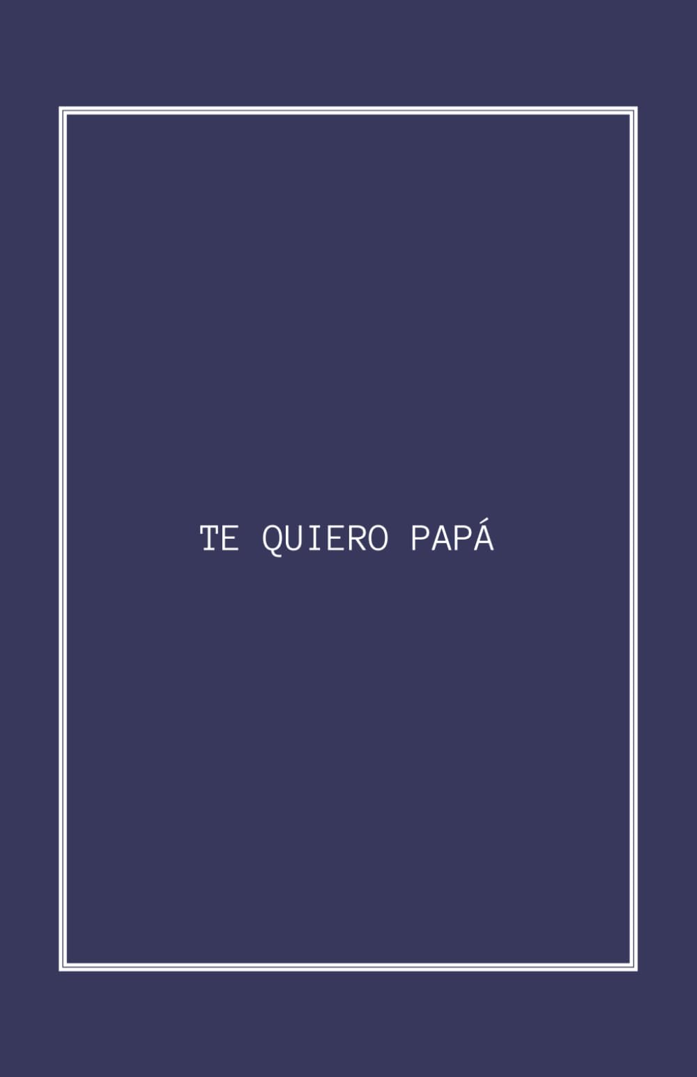 Libro: TE QUIERO PAPÁ: El libro imprescindible para todo padre: ¡Sorpréndelo con este regalo único! (Spanish Edition)