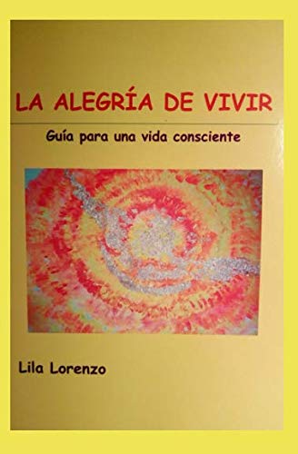 Libro: LA ALEGRÍA DE VIVIR: GUÍA PARA UNA VIDA CONSCIENTE