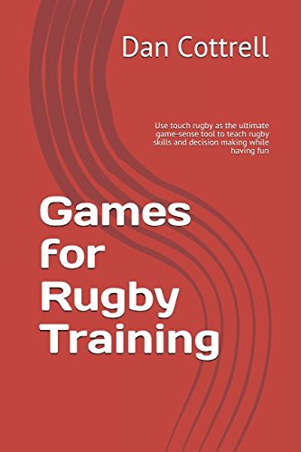 Libro: Games for rugby training: Using touch rugby as the ultimate game-sense tool to teach rugby skills and decision making while having fun