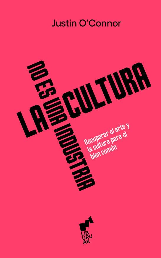 Libro: LA CULTURA NO ES UNA INDUSTRIA: Recuperar el arte y la cultura para el bien común: 17 (BURUA)