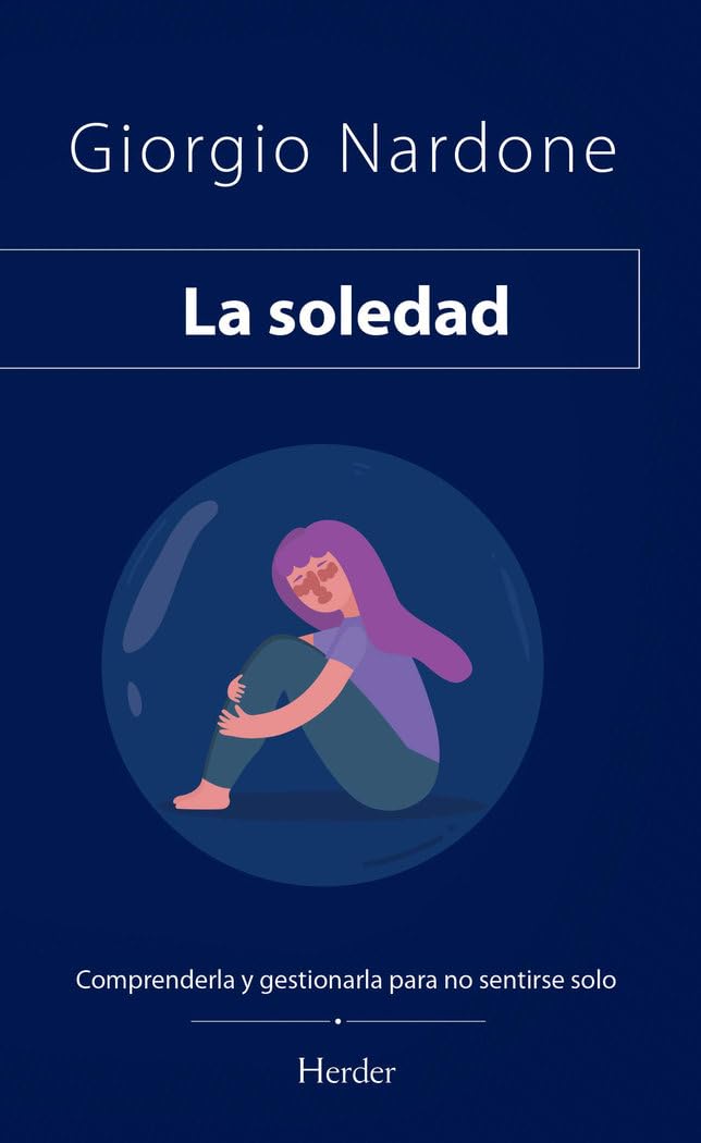 Libro: La soledad: Comprenderla y gestionarla para no sentirse solo