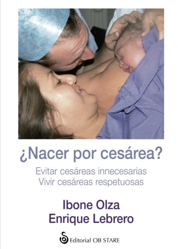 Libro: ¿Nacer por cesárea?: Evitar cesáreas innecesarias. Vivir cesáreas respetuosas (Spanish Edition)