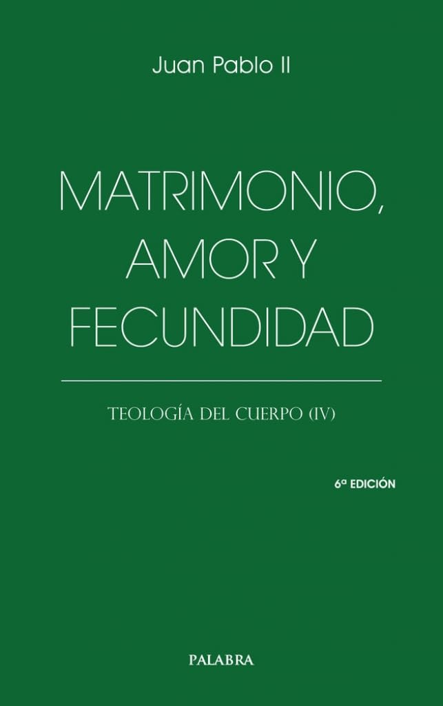 Libro: Matrimonio, amor y fecundidad: Teología del cuerpo (IV) (Libros Palabra)