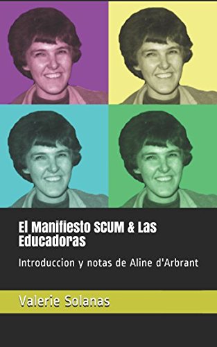 Libro: El Manifiesto SCUM & Las Educadoras: Introduccion y notas de Aline d'Arbrant (Spanish Edition)