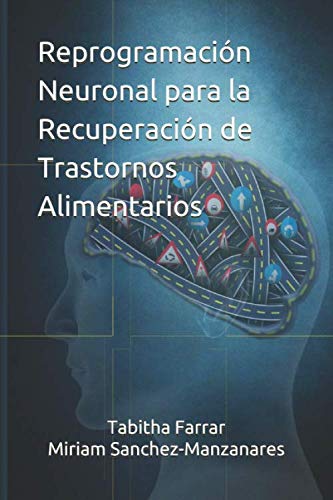 Libro: Reprogramación Neuronal para la Recuperación de Trastornos Alimentarios (Spanish Edition)