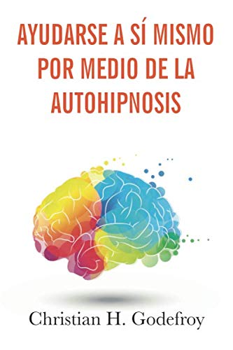 Libro: Ayudarse a sí mismo por medio de la Autohipnosis: La técnica y sus aplicaciones prácticas