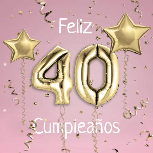 Libro: Feliz 40 Cumpleaños: El Libro de Visitas de mis 40 años para Fiesta de Cumpleaños - 21x21cm - 100 Páginas para Felicitaciones, Saludos, Fotos y ... - Tema: Globos de Oro sobre Fondo rosa