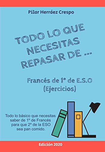 Libro: Todo lo que necesitas repasar de Francés de 1º E.S.O: Todo lo básico que necesitas saber de 1º de Francés para que 2º de la E.S.O sea pan comido