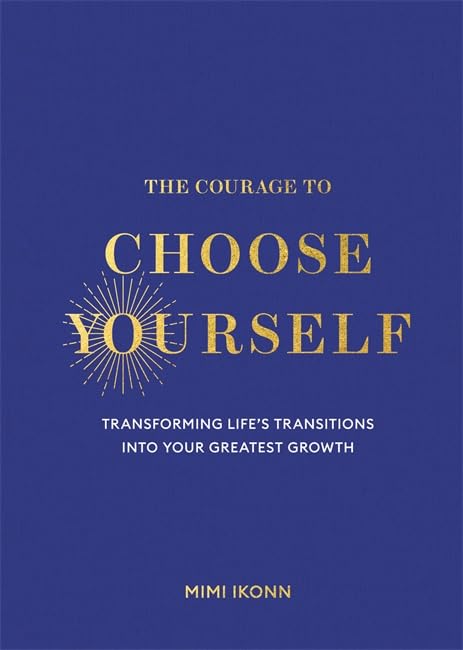 Libro: The Courage to Choose Yourself: Transforming Life’s Transitions into Your Greatest Growth