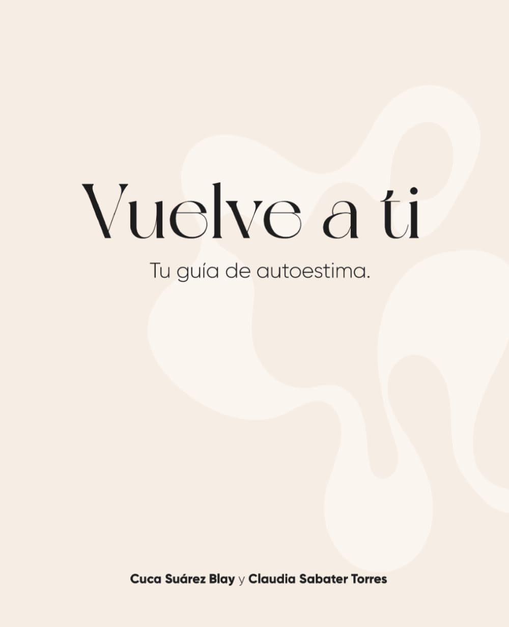 Libro: VUELVE A TI: Tu guía de autoestima (Spanish Edition)