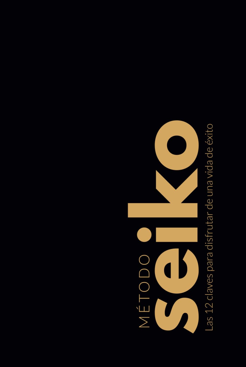 Libro: Método Seiko: Las 12 claves para disfrutar de una vida de éxito (Spanish Edition)