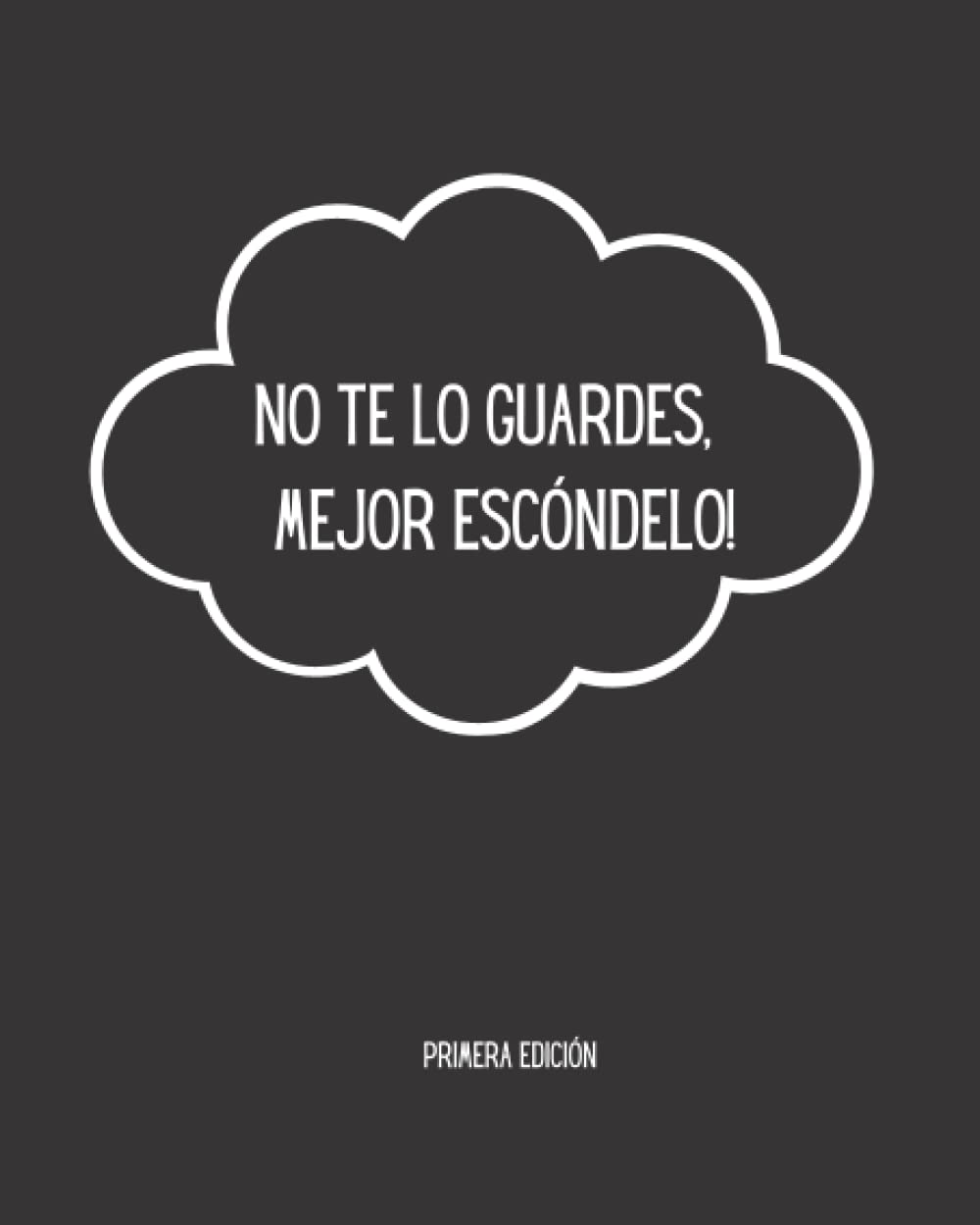 Libro: NO TE LO GUARDES, ¡MEJOR ESCÓNDELO !