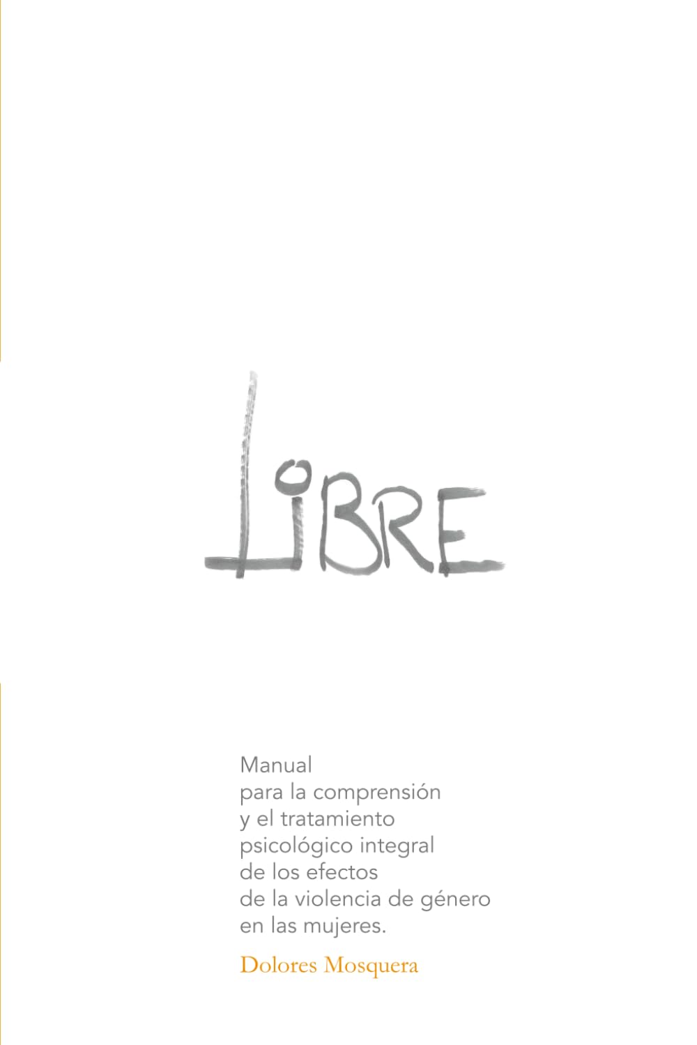 Libro: Libre: Manual para la comprensión y el tratamiento psicológico integral de los efectos de la violencia de género en las mujeres