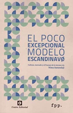 Libro: EL POCO EXCEPCIONAL MODELO ESCANDINAVO. Cultura, mercado y fracaso de la tercera vía. (674)