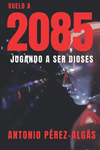 Libro: Vuelo a 2085: Jugando a ser Dioses