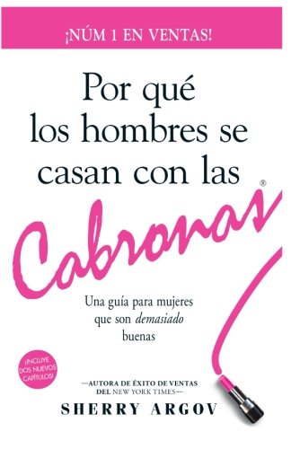 Libro: Por Qué Los Hombres Se Casan Con Las Cabronas: Una Guía Para Mujeres Que Son Demasiado Buenas / Why Men Marry Bitches - Spanish Edition