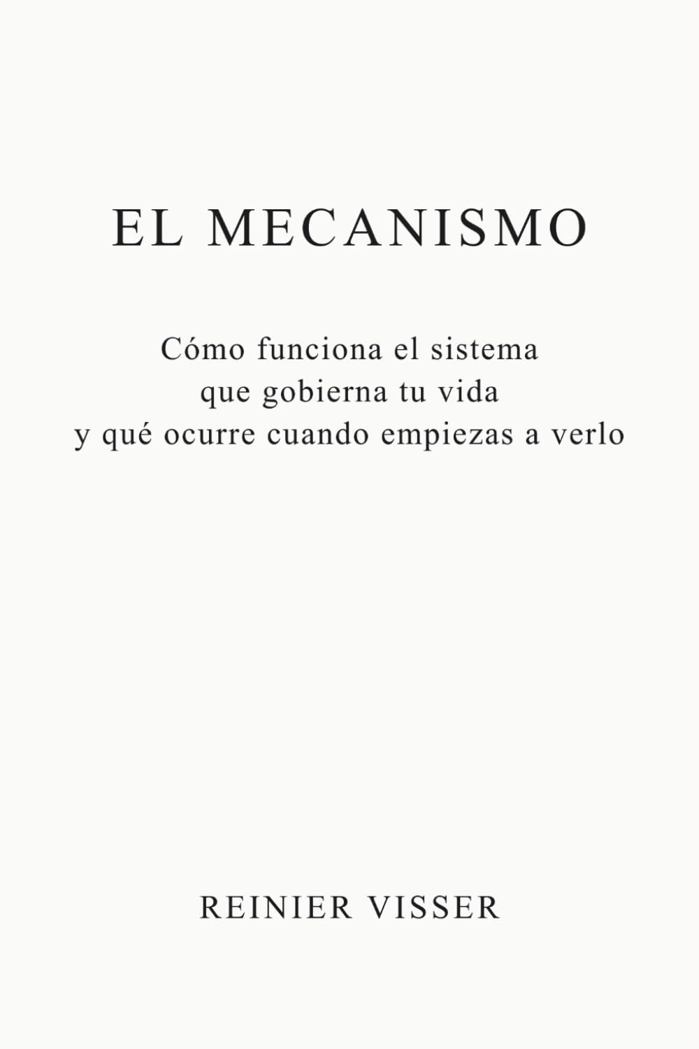 El Mecanismo: Cómo funciona el sistema que gobierna tu vida y qué ocurre cuando empiezas a verlo