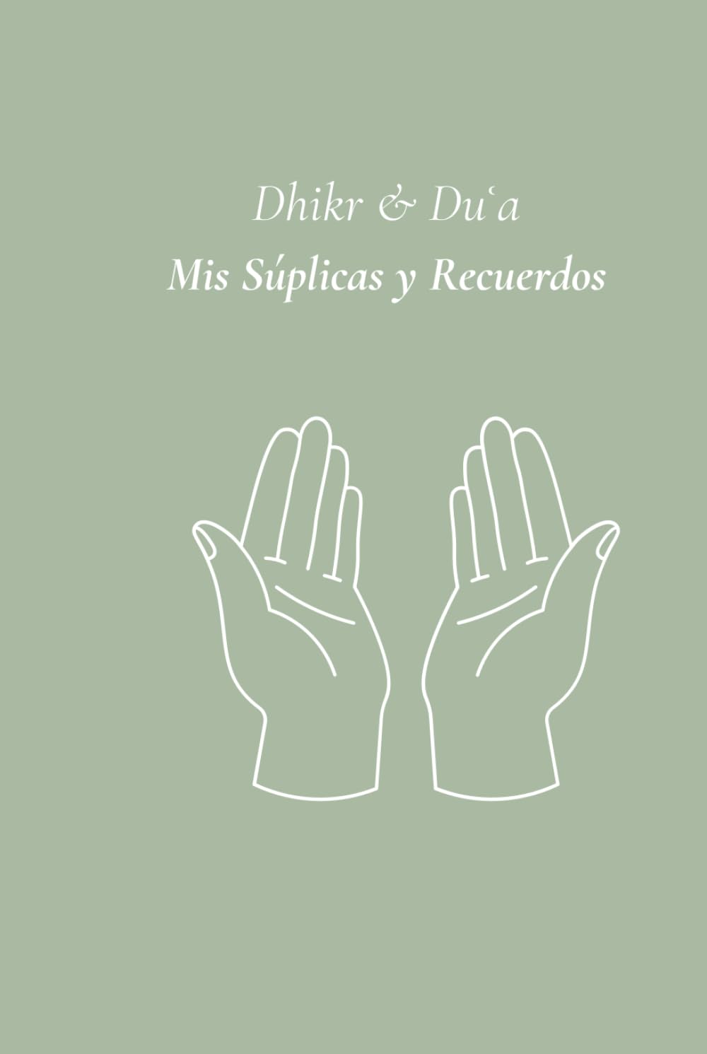 Libro: Dhikr & Du'a - Mis Súplicas y Recuerdos (Spanish Edition)