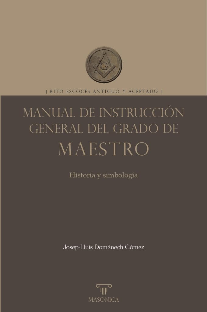 Libro: Manual de instrucción general del grado de Maestro: Rito Escocés Antiguo y Aceptado: 4 (LIBROS PRÁCTICOS)