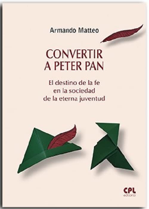 Libro: Convertir a Peter Pan: El destino de la fe en la sociedad de la eterna juventud