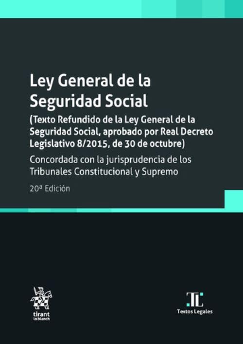 Libro: Ley general de la Seguridad Social 20ª Ed (Texto Refundido de la Ley General de la SS, aprobado por RDL 8/2015, de 30/10) Concordada con la ... Constitucional y Supremo (Textos legales)