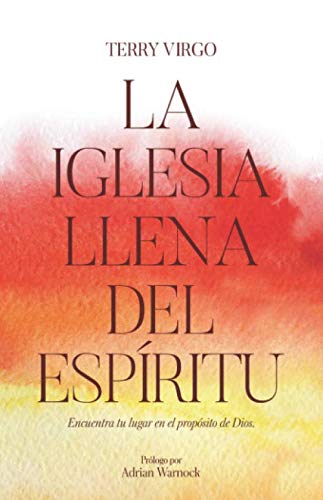 Libro: La Iglesia Llena del Espíritu: Encuentra tu lugar en el propósito de Dios (Spanish Edition)