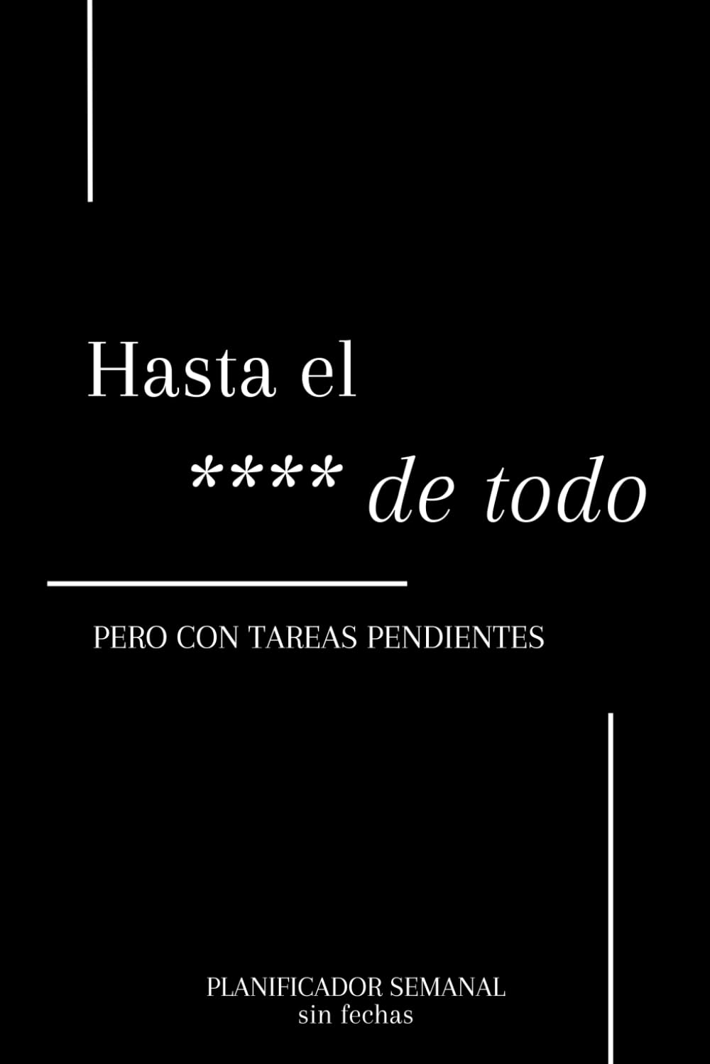 Libro: Hasta el **** de todo pero con tareas pendientes: Agenda semanal sin fecha en español | Vertical, tamaño A5 | Un planificador rebelde para gente irreverente con mentes creativas y libres