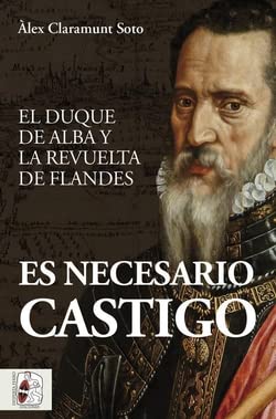 Libro: Es necesario castigo: El duque de Alba y la revuelta de Flandes
