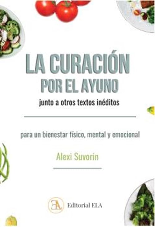 Libro: LA CURACIÓN POR EL AYUNO, JUNTO A OTROS TEXTOS INÉDITOS: Para un bienestar físico, mental y emocional