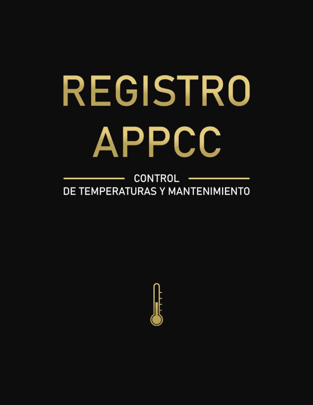 Libro: Registro APPCC – Control de Temperaturas y Mantenimiento: Registro Diario de Temperaturas: Frigoríficos, Congeladores y Cámaras Frías para ... Profesionales y Catering (Spanish Edition)