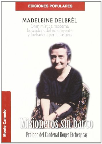 Libro: Misioneros sin Barco: Madeleine Delbrêl. Gran mística moderna buscadora del no creyente y luchadora por la justicia