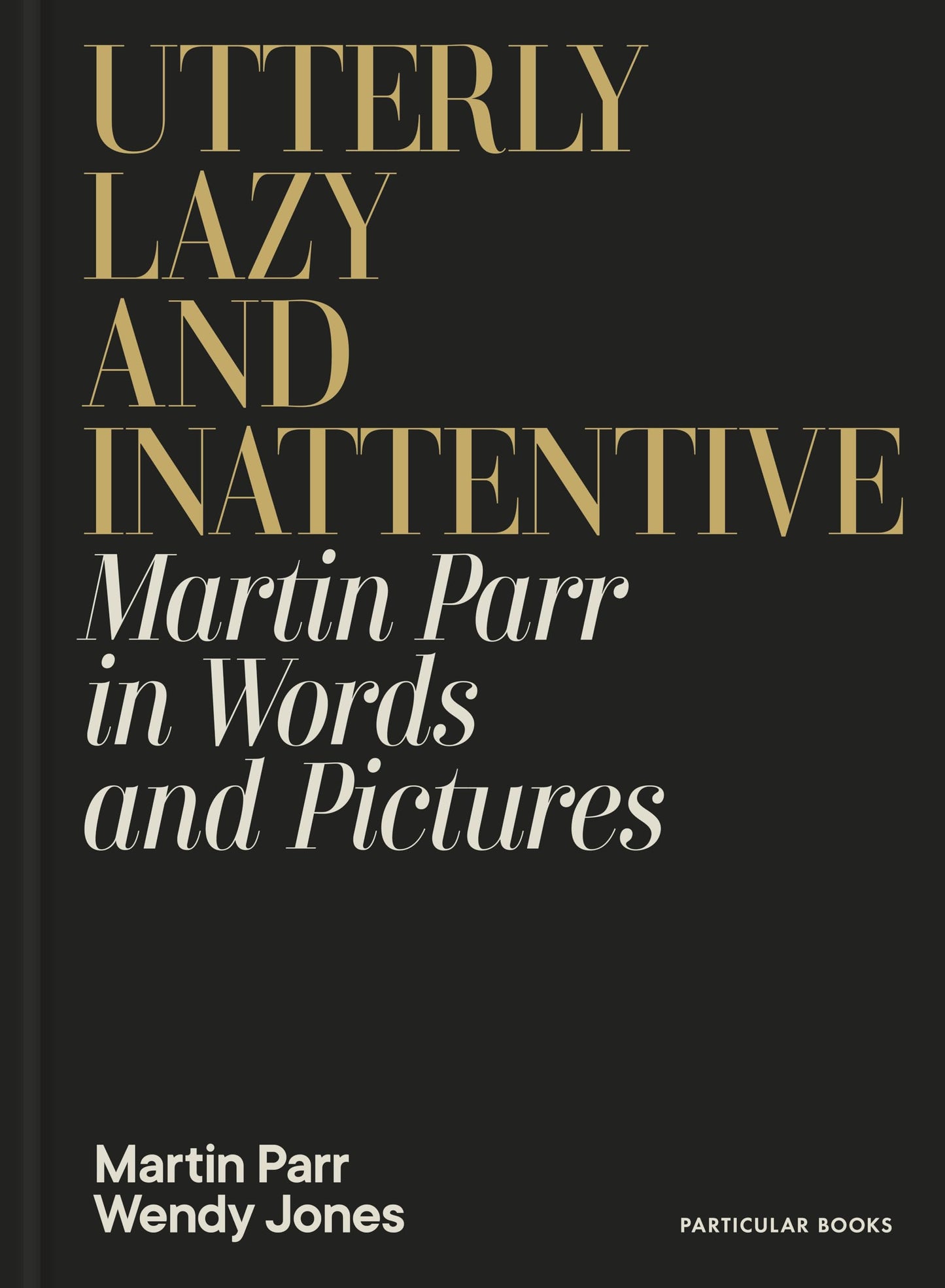 Libro: Utterly Lazy and Inattentive : Martin Parr in Words and Pictures /anglais