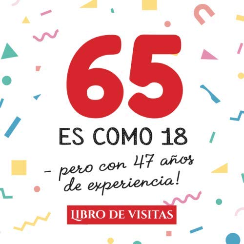 Libro: 65 es como 18 - pero con 47 años de experiencia: Libro de Visitas para el 65 cumpleaños – Decoración y regalos originales para hombre y mujer - 65 ... para felicitaciones y fotos de los invitados