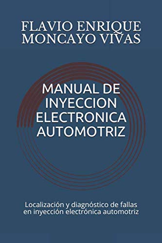 Libro: MANUAL DE INYECCION ELECTRONICA AUTOMOTRIZ: Localizacion y diagnostico de fallas en inyeccion electronica automotriz (Spanish Edition)