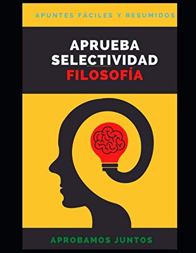 Libro: APRUEBA SELECTIVIDAD. FILOSOFÍA: Apuntes resumidos por filósofos. Perfectos para aprobar la asignatura (Spanish Edition)