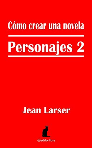 Libro: Cómo crear una novela. Personajes 2.: Caracterización y Profundidad (Spanish Edition)