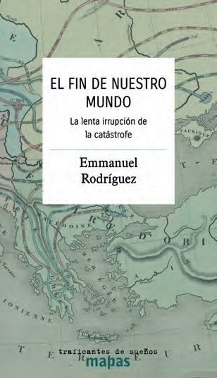 Libro: El fin de nuestro mundo.: La lenta irrupción de la catástrofe: 86 (Mapas)
