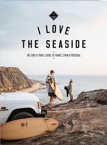 Libro: I Love the Seaside - France, Spain & Portugal: The Surf Travel Guide