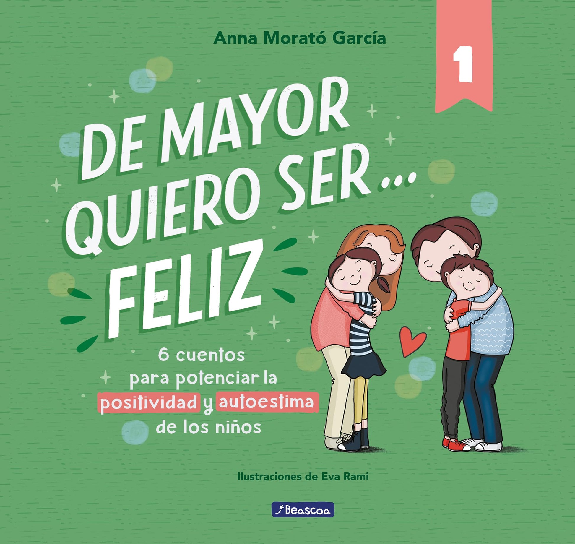 De mayor quiero ser... feliz: 6 cuentos para potenciar la positividad y autoestima de los niños (Emociones, valores y hábitos)