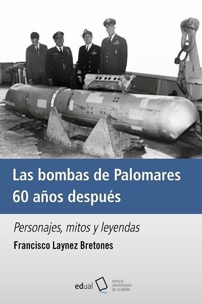 Libro: Las bombas de Palomares 60 años después: Personajes, mitos y leyendas: 345 (Fuera de Colección)