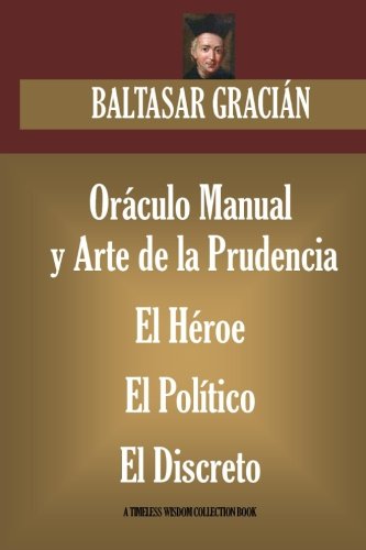 Libro: Oráculo Manual y Arte de la Prudencia; El Héroe; El Político; El Discreto (Timeless Wisdom Collection) (Spanish Edition)