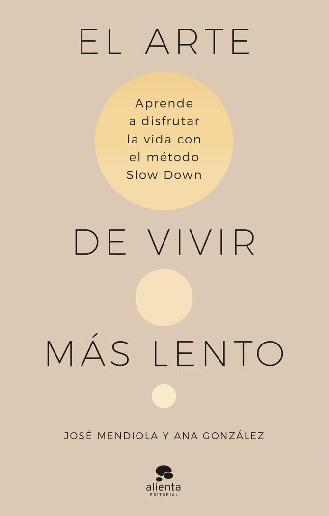 Libro: El arte de vivir más lento: Aprende a disfrutar de la vida con el método Slow Down (Alienta)