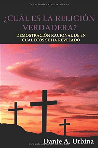 Libro: ¿CUÁL ES LA RELIGIÓN VERDADERA?: Demostración racional de en cuál Dios se ha revelado (Spanish Edition)